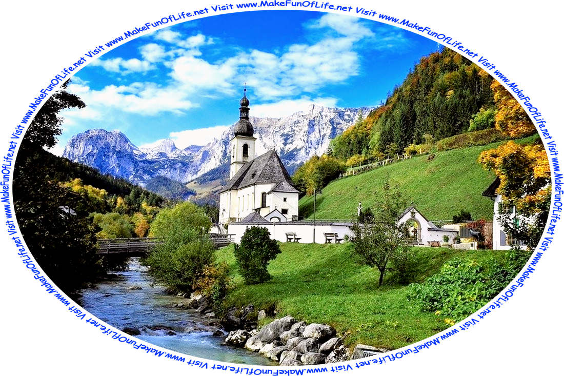 Picture of a Christian church beside a stream in a rural area, surrounded by green grass and green leafy trees, and snow-covered mountains in the distance, a blue sky with tiny white fluffy clouds overhead, and the words, ‘Visit www.MakeFunOfLife.net.’