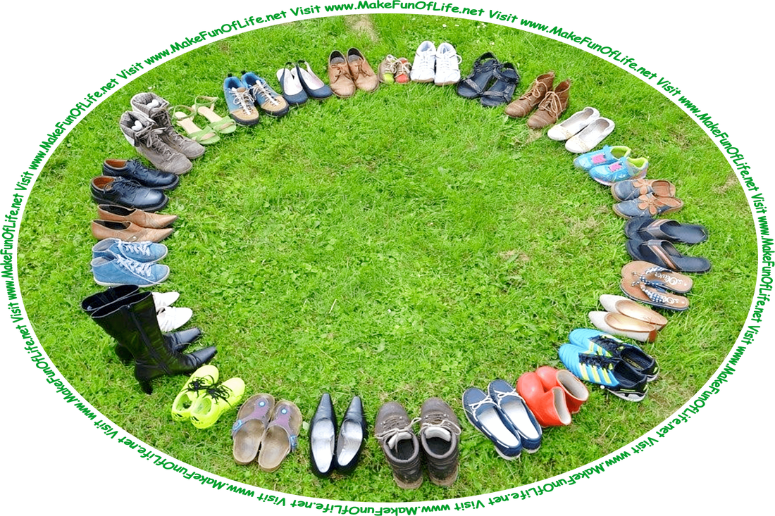 Picture of a green grassy area with several pairs of shoes arranged in a circle, with the toes facing toward the center of the circle, and the words, ‘Visit www.MakeFunOfLife.net.’