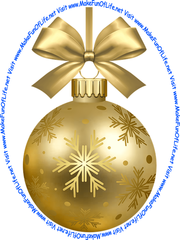 Picture of a gold-color Christmas bauble decoration with a gold-color bow and a piece of gold-color ribbon tied to it for hanging the decoration and the words, ‘Visit www.MakeFunOfLife.net.’