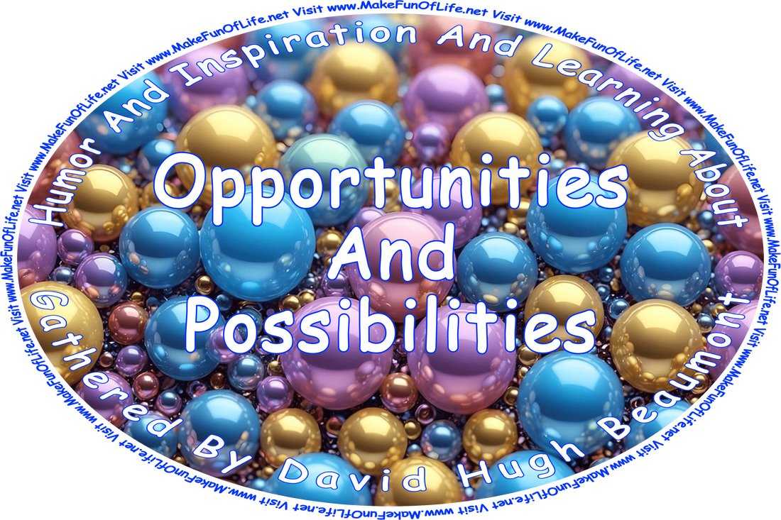 Picture of various sized shiny spheres in light blue, lavender, and gold color, and the words, ‘“Humor And Inspiration And Learning About Opportunities And Possibilities” Gathered By David Hugh Beaumont - Visit www.MakeFunOfLife.net.’