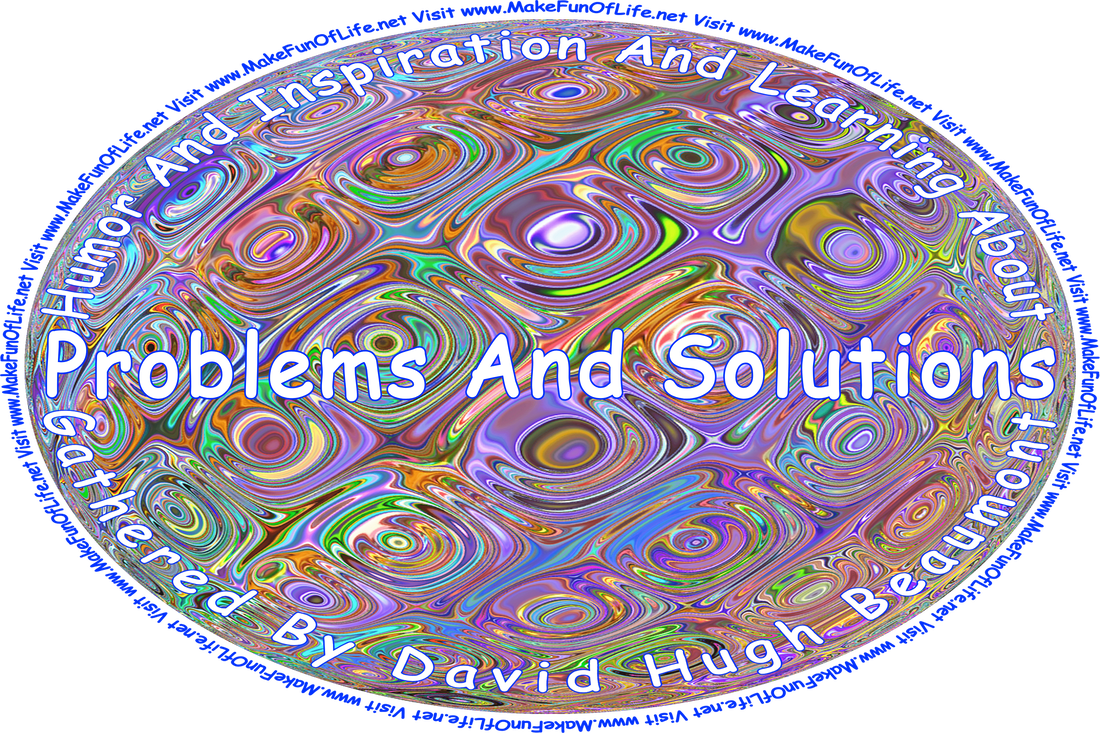 Picture of a background of colorful abstract swirls, and the words, ‘“Humor And Inspiration And Learning About Problems And Solutions” Gathered By David Hugh Beaumont - Visit www.MakeFunOfLife.net.’