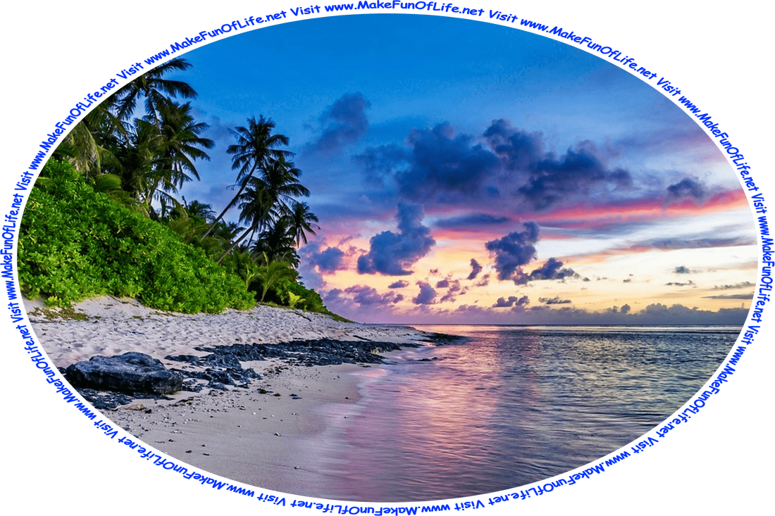 Picture of a white sandy beach under a darkening sky at sunset, with calm ocean waters on one side of the beach and lush green vegetation and palm trees on the other side, and the words, ‘Visit www.MakeFunOfLife.net.’